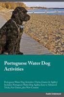 Portuguese Water Dog Activities Portuguese Water Dog Activities (Tricks, Games & Agility) Includes: Portuguese Water Dog Agility, Easy to Advanced Tricks, Fun Games, plus New Content 152690425X Book Cover