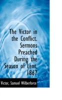 The Victor in the Conflict. Sermons Preached During the Season of Lent, 1867 1178000168 Book Cover