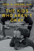 The Kids Who Aren't Okay: The Urgent Case for Reimagining Support, Belonging, and Hope in Schools 1668203960 Book Cover