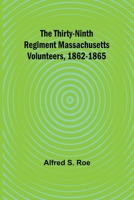 The Thirty-ninth Regiment Massachusetts Volunteers, 1862-1865 9357944222 Book Cover