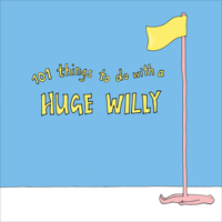101 Things to do with a Huge Willy (Humour) 1529102944 Book Cover