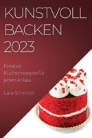 Kunstvoll Backen 2023: Kreative Kuchenrezepte für jeden Anlass 1783819332 Book Cover
