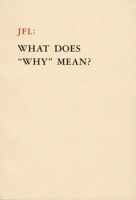 JFL: What Does "Why" Mean? 0974690848 Book Cover