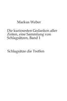 Die kuriosesten Gedanken aller Zeiten, eine Sammlung von Schlagsätzen, Band 1: Schlagsätze die Treffen 3384503074 Book Cover