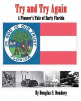 Try and Try Again, a Pioneer's Tale of the Great State of Florida as Told by James Hiram Lee 0989969606 Book Cover