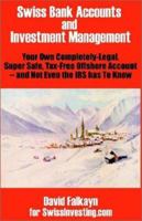 Swiss Bank Accounts and Investment Management: Your Own Completely-Legal, Super Safe, Tax-Free Offshore Account -- And Not Even the IRS Has to Know 0894992031 Book Cover