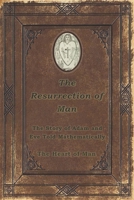 The Resurrection of Man: The Story of Adam and Eve Told 1736859803 Book Cover