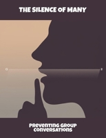 The Silence Of Many: Preventing Group Conversations B0FQ42S4ZH Book Cover