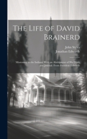 The Life of David Brainerd: Missionary to the Indians; With an Abridgment of His Diary and Journal. From President Edwards 1019395826 Book Cover