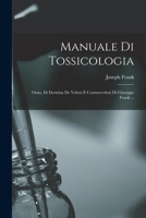 Manuale Di Tossicologia; Ossia, Di Dottrina De Veleni E Contravveleni Di Giuseppe Frank ... 1016343744 Book Cover