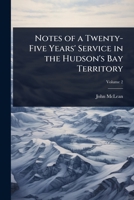 Notes of a Twenty-Five Years' Service in the Hudson's Bay Territory 1023730707 Book Cover