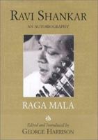 Raga Mala: The Autobiography of Ravi Shankar 1566491045 Book Cover