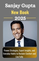 Sanjay Gupta New Book 2025: Proven Strategies, Expert Insights, and Everyday Habits to Reclaim Comfort and Live Fully B0FPP4DCNZ Book Cover