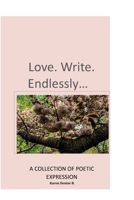 Love. Write. Endlessly...: Life is love in search of love... 0615543596 Book Cover