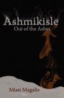 Ashmikisle: Out of the Ashes 1463541619 Book Cover