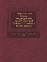 Friedrich der Grosse, Vergangenheit, Gegenwart und Zukunft 117871103X Book Cover