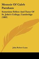 Memoir Of Caleb Parnham: Sometime Fellow And Tutor Of St. John's College, Cambridge 1120002222 Book Cover