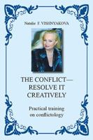 The Conflict - Resolve It Creatively: Practical Training in Conflictology 1453587462 Book Cover