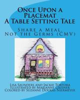 Once Upon a Placemat: A Table Setting Tale: Share a Meal, Not the Germs (CMV)! 1727533402 Book Cover