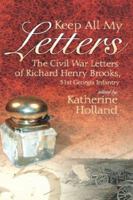 Keep All My Letters: The Civil War Letters of Richard Henry Brooks, 51st Georgia Infantry 0865548404 Book Cover