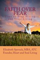 Faith over Fear : Time to Stop Hiding and Start Living 1533600619 Book Cover