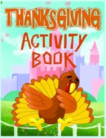 Thanksgiving Activity Book: Thanksgiving Coloring Pages for Kids to Learn and have Fun B08LN7JY5H Book Cover