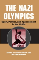 The Nazi Olympics: Sport, Politics, and Appeasement in the 1930s 0252028155 Book Cover