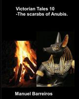 Victorian Tales 10 - The Scarabs of Anubis. 1731489625 Book Cover