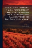 Descrizione dei dipinti a buon fresco eseguiti dal signor cavaliere Andrea Appiani nella sala del trono del Real Palazzo di Milano 1809 [Leather Bound] 128764807X Book Cover