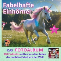 Fabelhafte Einhörner – DAS FOTOALBUM: 300 Farbfotos mitten aus dem Leben der coolsten Fabeltiere der Welt! Ein humorvolles Nachschlagewerk für alle ... 206 S. im Großformat! (German Edition) B0FP8RLV7C Book Cover