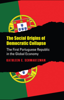 The Social Origins of Democratic Collapse: The First Portuguese Republic in the Global Economy (Studies in Historical Social Change) 0700604103 Book Cover