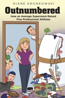 Outnumbered: How an Average Supermom Raised Five Professional Athletes 1662455909 Book Cover