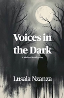 Voices in the Dark: A Modern Morality Play B0FNT5TJN1 Book Cover