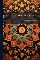 The Muhammadan Law: Being a Digest of the Sunn� Code in Part and of the Im�miyah Code 1289355576 Book Cover