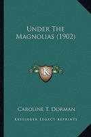 Under The Magnolias 0548580065 Book Cover