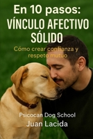 En 10 pasos: vínculo afectivo sólido: Cómo crear confianza y respeto mutuo (Colección “En 10 Pasos”) (Spanish Edition) B0FPCKXMR5 Book Cover