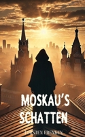 Moskau’s Schatten: Ein fesselnder Thriller über Macht, Moral und den unermüdlichen Kampf gegen die Dunkelheit. (German Edition) B0DRD293N6 Book Cover