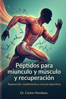 Péptidos para músculo y recuperación: La ciencia de las señales de aminoácidos, la reparación de tejidos, el rendimiento y el futuro de la medicina deportiva (Spanish Edition) B0H1LGG3F8 Book Cover