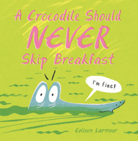 Crocodile Should Never Skip Breakfast B0GN24P615 Book Cover