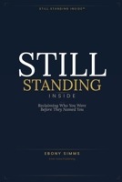 STILL STANDING INSIDE™: Reclaiming the Identity You Were Born With B0GW7YR2SB Book Cover