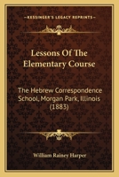Lessons of the Elementary Course: The Hebrew Correspondence School, Morgan Park, Ill 1148312153 Book Cover