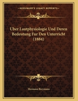 Uber Lautphysiologie Und Deren Bedeutung Fur Den Unterricht (1884) 1167354338 Book Cover