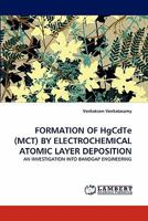 Formation of Hgcdte (McT) by Electrochemical Atomic Layer Deposition 384432397X Book Cover