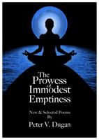 The Prowess of Immodest Emptiness: New and Select Poems 1937793389 Book Cover