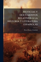 Noticias y documentos relativos à la historia y literatura españolas 1179512448 Book Cover