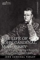 The Life of John Cardinal McCloskey, First Prince of the Church in America, 1810-1885 1602067600 Book Cover