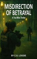 Misdirection of Betrayal: A Tina Miles Thriller B0GMW9TQ43 Book Cover