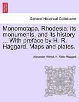 Monomotapa, Rhodesia: its monuments, and its history ... With preface by H. R. Haggard. Maps and plates. 124149455X Book Cover