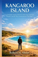 KANGAROO ISLAND: A Cinematic Study of Human Connection, Emotional Distance, and the Quiet Transformations That Shape Us B0GWWFG597 Book Cover