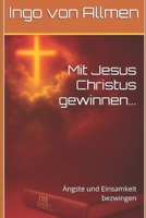 Mit Jesus Christus gewinnen...: Ängste und Einsamkeit bezwingen (Mit Jesus gewinnen) (German Edition) B0GFLRJG93 Book Cover